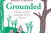 Grounded: A Journey into the Landscapes of Our Ancestors by James Canton