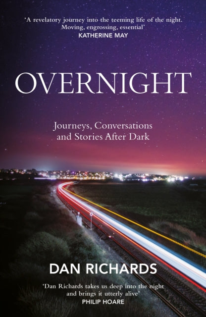 Overnight : Journeys, Conversations and Stories After Dark by Dan Richards (PRE-ORDER)