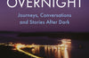 Overnight: Journeys, Conversations and Stories After Dark by Dan Richards