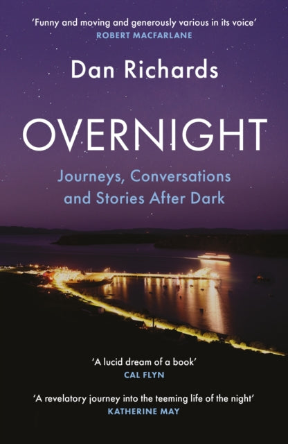 Overnight: Journeys, Conversations and Stories After Dark by Dan Richards