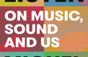 Listen: On Music, Sound and Us by Michel Faber