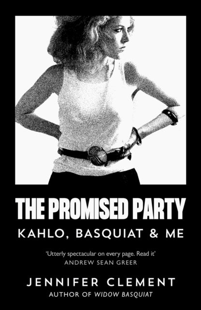 The Promised Party: Kahlo, Basquiat and Me by Jennifer Clement