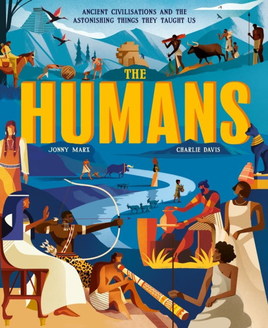 The Humans: Ancient civilisations and the astonishing things they taught us by Jonny Marx