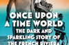 Once Upon a Time World: The Dark and Sparkling Story of the French Riviera by Jonathan Miles