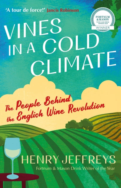 Vines in a Cold Climate : The People Behind the English Wine Revolution by Henry Jeffreys