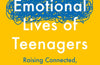The Emotional Lives of Teenagers: Raising Connected, Capable and Compassionate Adolescents by Lisa Damour