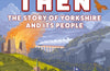 Now Then : The Story of Yorkshire and its People by Rick Broadbent