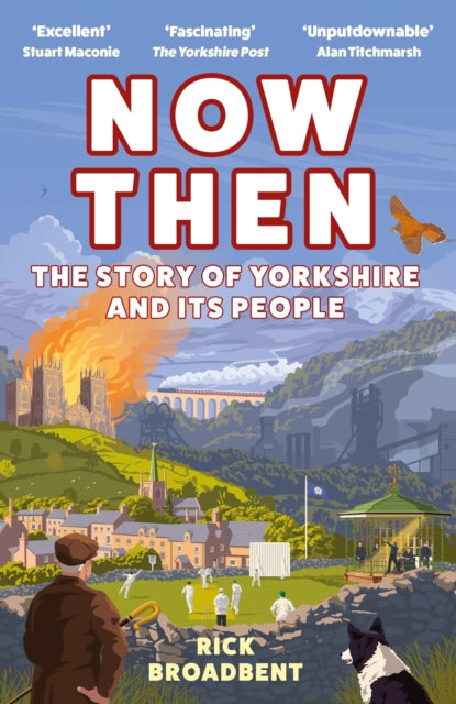 Now Then: The Story of Yorkshire and its People by Rick Broadbent