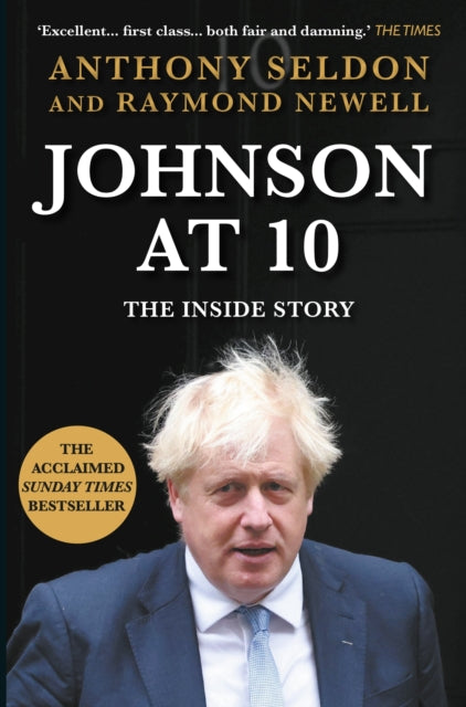 Johnson at 10: The Inside Story: The Bestselling Political Biography of 2023 by Anthony Seldon & Raymond Newell