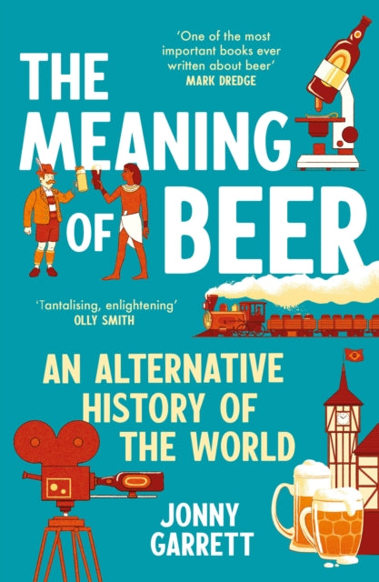 The Meaning of Beer : An Alternative History of the World by Jonny Garrett (PRE-ORDER)