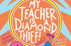 My Teacher is a Diamond Thief! by Pamela Butchart