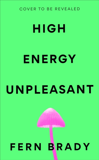 High Energy Unpleasant by Fern Brady (PRE-ORDER)