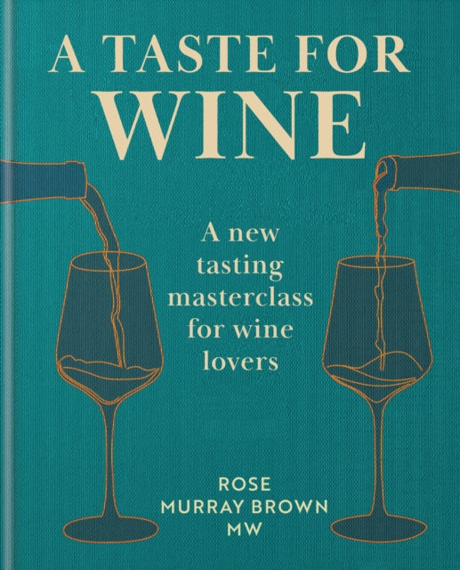 A Taste for Wine: A new tasting masterclass for wine lovers by Rose Murray Brown MW (PRE-ORDER)