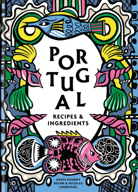 Portugal: Recipes and ingredients by Anais Bourny Delon (PRE-ORDER)