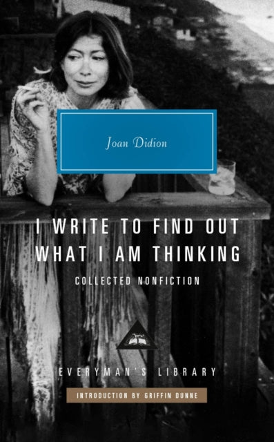 I Write to Find Out What I am Thinking: Collected Non Fiction by Joan Didion