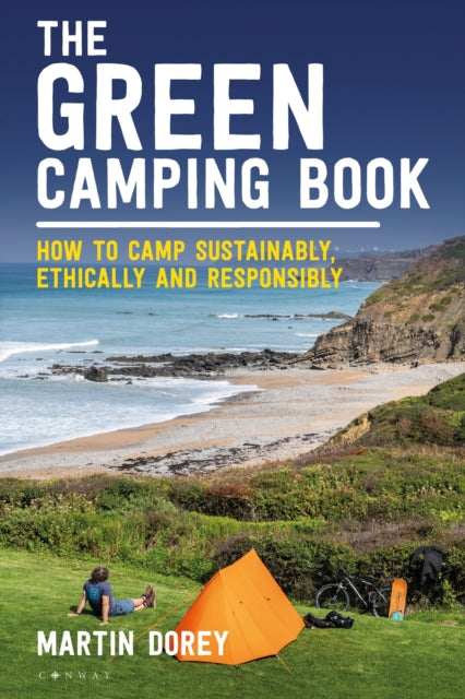 The Green Camping Book: How to camp sustainably, ethically and responsibly by Martin Dorey