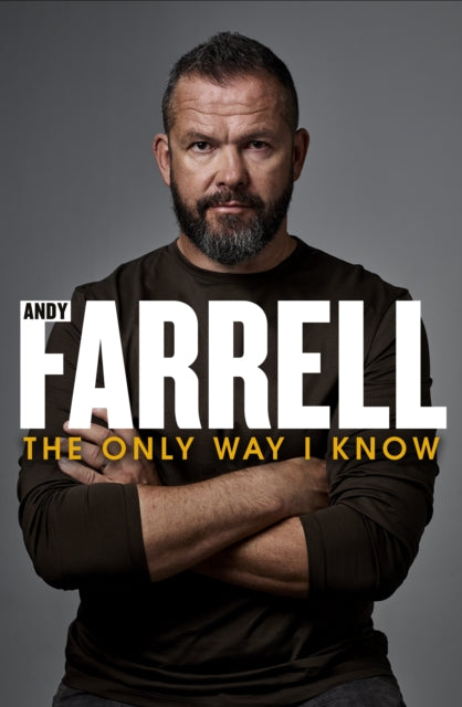 The Only Way I Know: The Autobiography by Andy Farrell