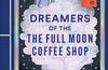 Dreamers of the Full Moon Coffee Shop by Mai Mochizuki