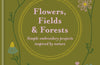 Flowers, Fields and Forests: Simple Embroidery Projects Inspired by Nature by Natasja Hjerrild Rosenquist & Ragna Mouritzen