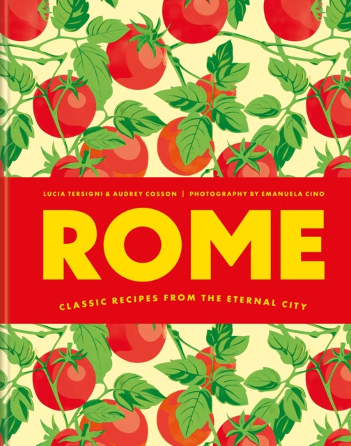 Rome: Classic recipes from the eternal city by Audrey Cosson & Lucia Tersigni