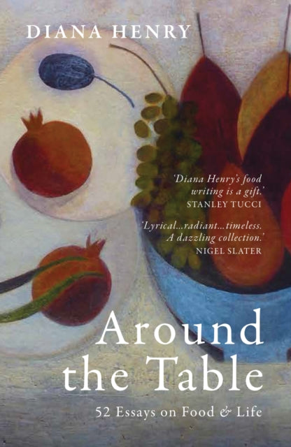 Around the Table: 52 Essays on Food & Life by Diana Henry