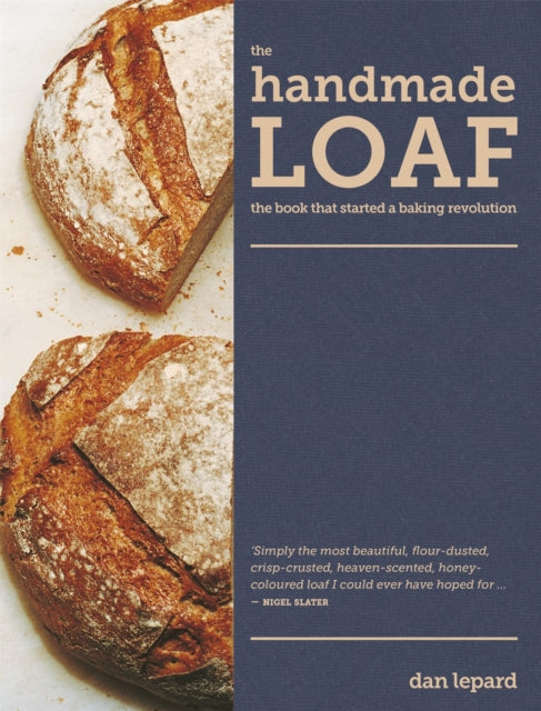 The Handmade Loaf: The book that started a baking revolution by Dan Lepard