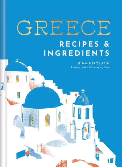 Greece: Recipes & Ingredients by Dina Nikolaou