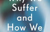 Why We Suffer and How We Heal: The Three Keys to Flourishing Through Life's Challenges by Dr Suzan Song