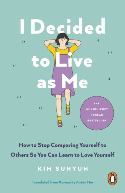 I Decided to Live as Me: How to Stop Comparing Yourself to Others So You Can Learn to Love Yourself by Kim Suhyun