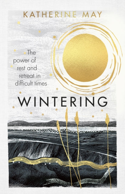 Wintering: The power of rest and retreat in difficult times by Katherine May (SIGNED)