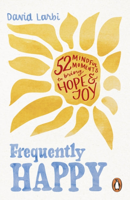 Frequently Happy: 52 Mindful Moments to Bring Hope and Joy by David Larbi