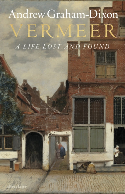 Vermeer: A Life Lost and Found by Andrew Graham Dixon (SIGNED)