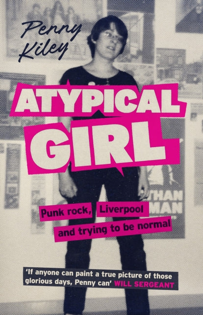 Atypical Girl: Liverpool, Punk Rock and Trying to be Normal by Penny Kiley
