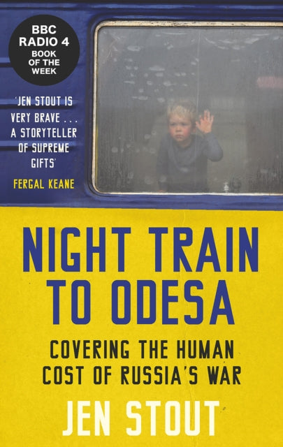 Night Train to Odesa: Covering the Human Cost of Russia’s War (BBC Radio 4 Book of the Week) by Jen Stout