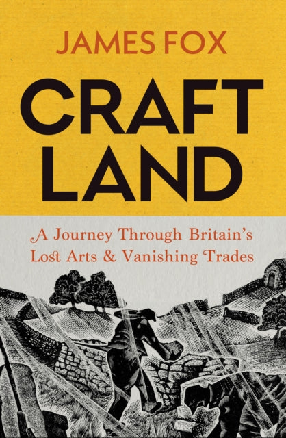 Craftland: A Journey Through Britain’s Lost Arts and Vanishing Trades by James Fox (SIGNED)