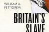 Britain's Slave Traders: A Forgotten History by William A. Pettigrew