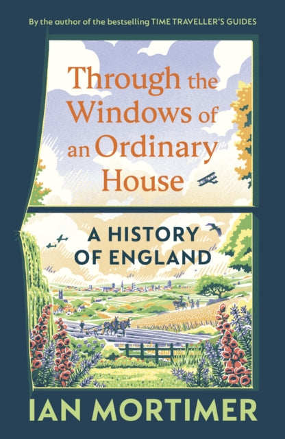 Through the Windows of an Ordinary House: A History of England by Ian Mortimer