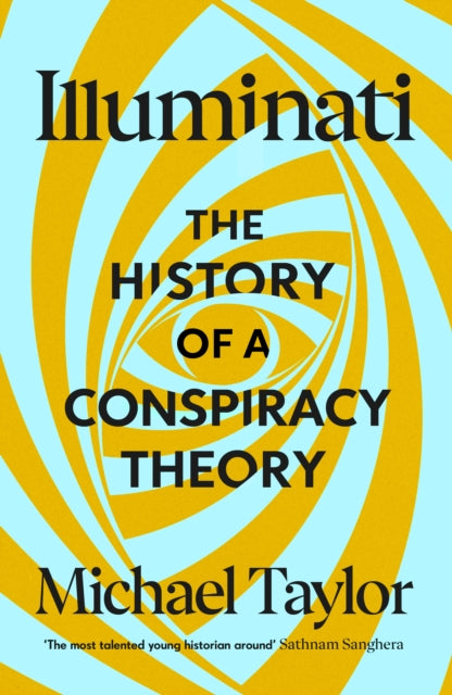 Illuminati: The History of a Conspiracy Theory by Michael Taylor