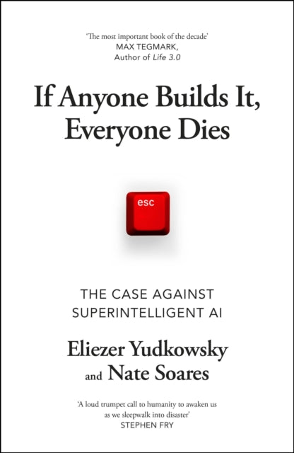 If Anyone Builds It, Everyone Dies: The Case Against Superintelligent AI by Eliezer Yudkowsky & Nate Soares