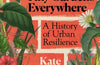 Tiny Gardens Everywhere: A History of Urban Resilience by Kate Brown