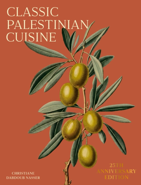 Classic Palestinian Cuisine: 25th Anniversary Edition by Christiane Dabdoub Nasser