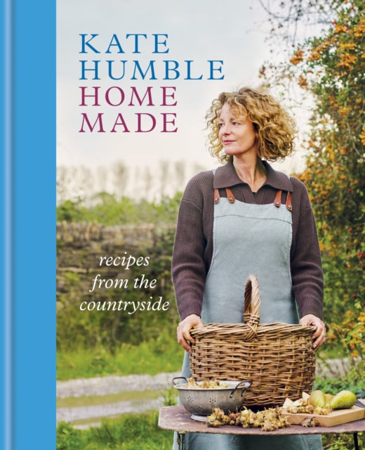 Home Made: Recipes from the countryside by Kate Humble