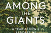 Among the Giants: A Year at Kew's Arboretum by Carolyn Fry & Christina Harrison