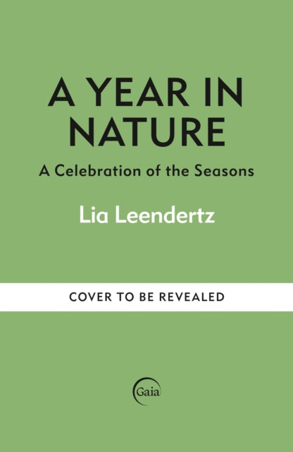 A Year in Nature: A Celebration of the Seasons by Lia Leendertz