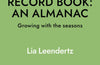 The Gardener's Five Year Record Book: An Almanac: Growing with the seasons by Lia Leendertz