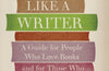 Reading Like a Writer: A Guide for People Who Love Books and for Those Who Want to Write Them by Francine Prose