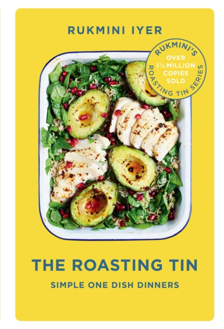 The Roasting Tin: Simple One Dish Dinners by Rukmini Iyer