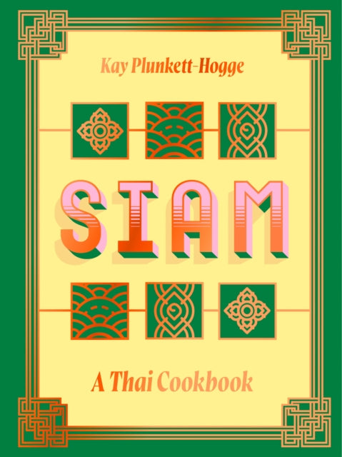 Siam: A Thai Cookbook by Kay Plunkett-Hogge