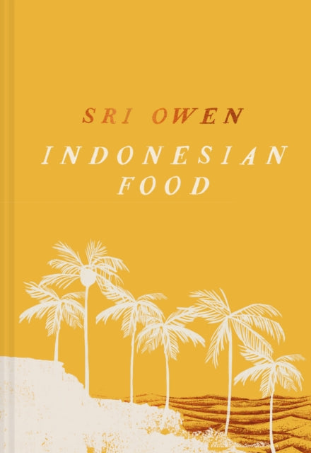 Sri Owen Indonesian Food: The New Edition by Award-Winning Food Writer, with 20 New Recipes on Modern Cooking by Sri Owen