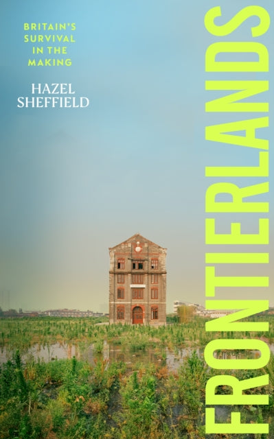 Frontierlands: Britain’s Survival in the Making by Hazel Sheffield